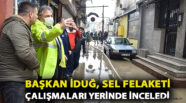 Başkan İduğ, sel felaketi çalışmaları yerinde inceledi