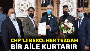 CHP’li Beko: Her tezgah bir aile kurtarır