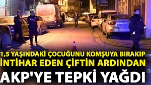 Ekonomik nedenler yüzünden 1,5 yaşındaki çocuğunu komşuya bırakıp intihar eden çiftin ardından AKP'ye tepki yağdı