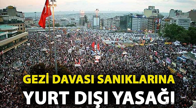 Gezi davası sanıklarına yurt dışı yasağı