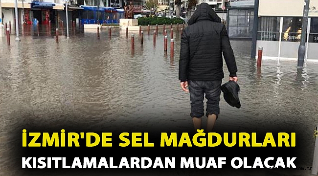 İzmir'de sel mağdurları kısıtlamalardan muaf olacak