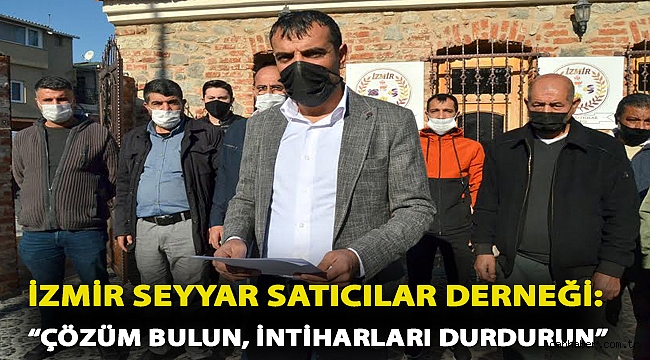 İzmir Seyyar Satıcılar Derneği: Çözüm bulun, intiharları durdurun