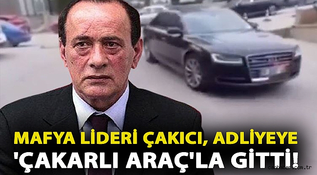 Mafya lideri Çakıcı, adliyeye 'çakarlı araç'la gitti!