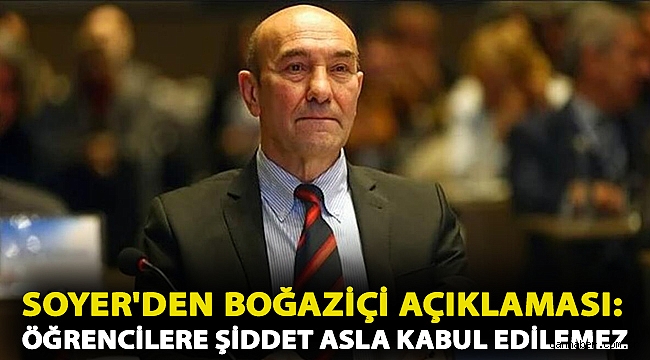 Soyer'den Boğaziçi açıklaması: Öğrencilere şiddet asla kabul edilemez