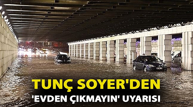 Tunç Soyer'den 'evden çıkmayın' uyarısı