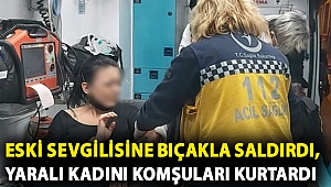 Uzaklaştırma kararı aldıran eski sevgilisine bıçakla saldırdı, yaralı kadını komşuları kurtardı