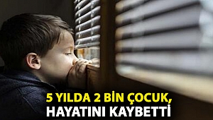 5 yılda 2 bin çocuk, evde yaşanan kazalarda hayatını kaybetti