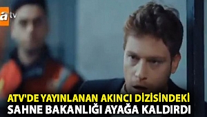 ATV'de yayınlanan Akıncı dizisindeki sahne bakanlığı ayağa kaldırdı