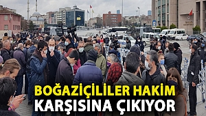 Boğaziçililer hakim karşısına çıkıyor: Yasak getirildi