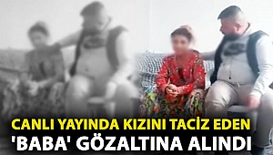 Canlı yayında kızını taciz eden 'baba' gözaltına alındı