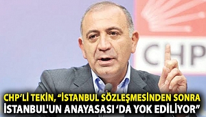 CHP’li Tekin, “İstanbul Sözleşmesinden sonra İstanbul'un Anayasası ‘da yok ediliyor”