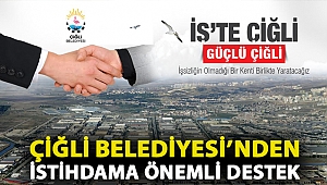 Çiğli Belediyesi’nden İstihdama Önemli Destek