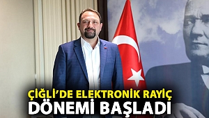 Çiğli’de Elektronik Rayiç Dönemi Başladı