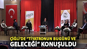 Çiğli’de “Tiyatronun Bugünü ve Geleceği” Konuşuldu