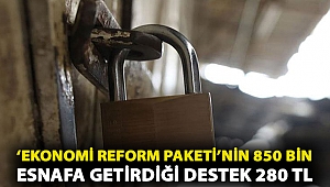 ‘Ekonomi Reform Paketi’nin 850 bin esnafa getirdiği destek 280 TL