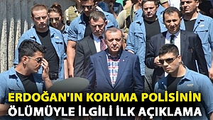 Erdoğan'ın koruma polisinin ölümüyle ilgili ilk açıklama