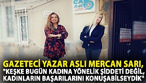 Gazeteci Yazar Aslı Mercan Sarı,