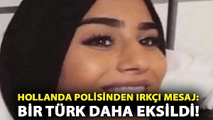 Hollanda polisinden ırkçı mesaj: Bir Türk daha eksildi!