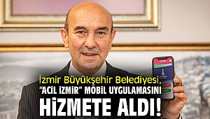 İzmir Büyükşehir Belediyesi, “Acil İzmir” mobil uygulamasını hizmete aldı!