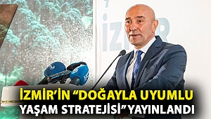 İzmir’in “Doğayla Uyumlu Yaşam Stratejisi” yayınlandı
