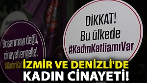 İzmir ve Denizli'de kadın cinayeti!