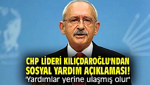 CHP lideri Kılıçdaroğlu'ndan sosyal yardım açıklaması! 'Yardımlar yerine ulaşmış olur'