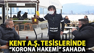 Kent A.Ş. tesislerinde “Korona Hakemi” sahada