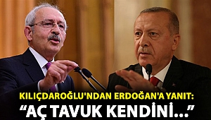 Kılıçdaroğlu'ndan Erdoğan'a atasözlü yanıt: 'Aç tavuk kendini buğday ambarında sanırmış'