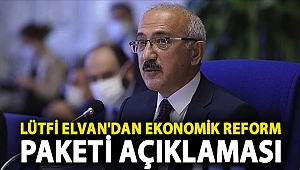 Lütfi Elvan'dan ekonomik reform paketi açıklaması