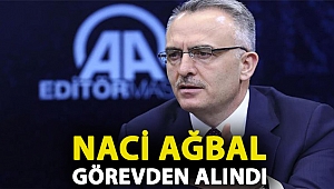 Naci Ağbal görevden alındı