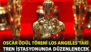 Oscar ödül töreni Los Angeles’taki tren istasyonunda düzenlenecek
