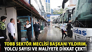 TOBB Sektör Meclisi Başkanı Yıldırım, yolcu sayısı ve maliyete dikkat çekti