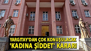 Yargıtay'dan çok konuşulacak 'kadına şiddet' kararı