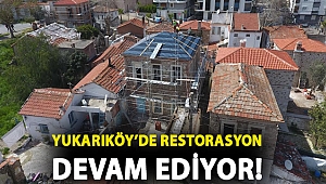 Yukarıköy’de restorasyon devam ediyor!