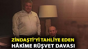 Zindaşti’yi tahliye eden hâkime rüşvet davası