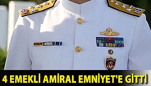4 Emekli Amiral Emniyet'e gitti