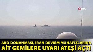 ABD Donanması, İran Devrim Muhafızlarına ait gemilere uyarı ateşi açtı