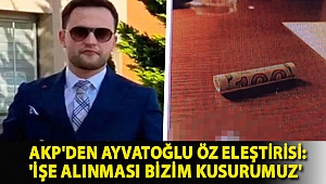 AKP Grup Başkanvekili Bülent Turan'dan Ayvatoğlu öz eleştirisi: 'İşe alınması bizim kusurumuz'