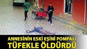 Annesinin eski eşini pompalı tüfekle öldürdü