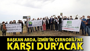 Başkan Arda, İzmir’in Çernobili’ne karşı DUR’acak
