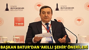 Başkan Batur’dan ‘akıllı şehir’ önerileri