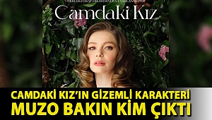 Camdaki Kız’ın gizemli karakteri Muzo'ya Enis Arıkan hayat verecek