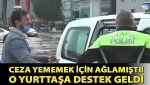 Ceza yememek için ağlamıştı! O yurttaşa destek geldi