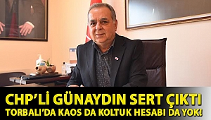 CHP’li Günaydın sert çıktı Torbalı’da kaos da koltuk hesabı da yok!