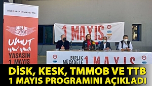 DİSK, KESK, TMMOB ve TTB 1 Mayıs programını açıkladı