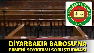 Diyarbakır Barosu'na Ermeni Soykırımı soruşturması