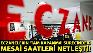 Eczanelerin 'tam kapanma' sürecindeki mesai saatleri netleşti!