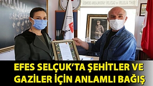 EFES SELÇUK’TA ŞEHİTLER VE GAZİLER İÇİN ANLAMLI BAĞIŞ