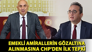 Emekli Amirallerin gözaltına alınmasına CHP'den ilk tepki