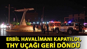 Erbil Havalimanı kapatıldı, THY uçağı geri döndü